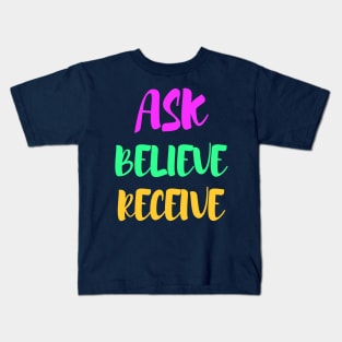 Ask, believe, receive - manifesting Kids T-Shirt
